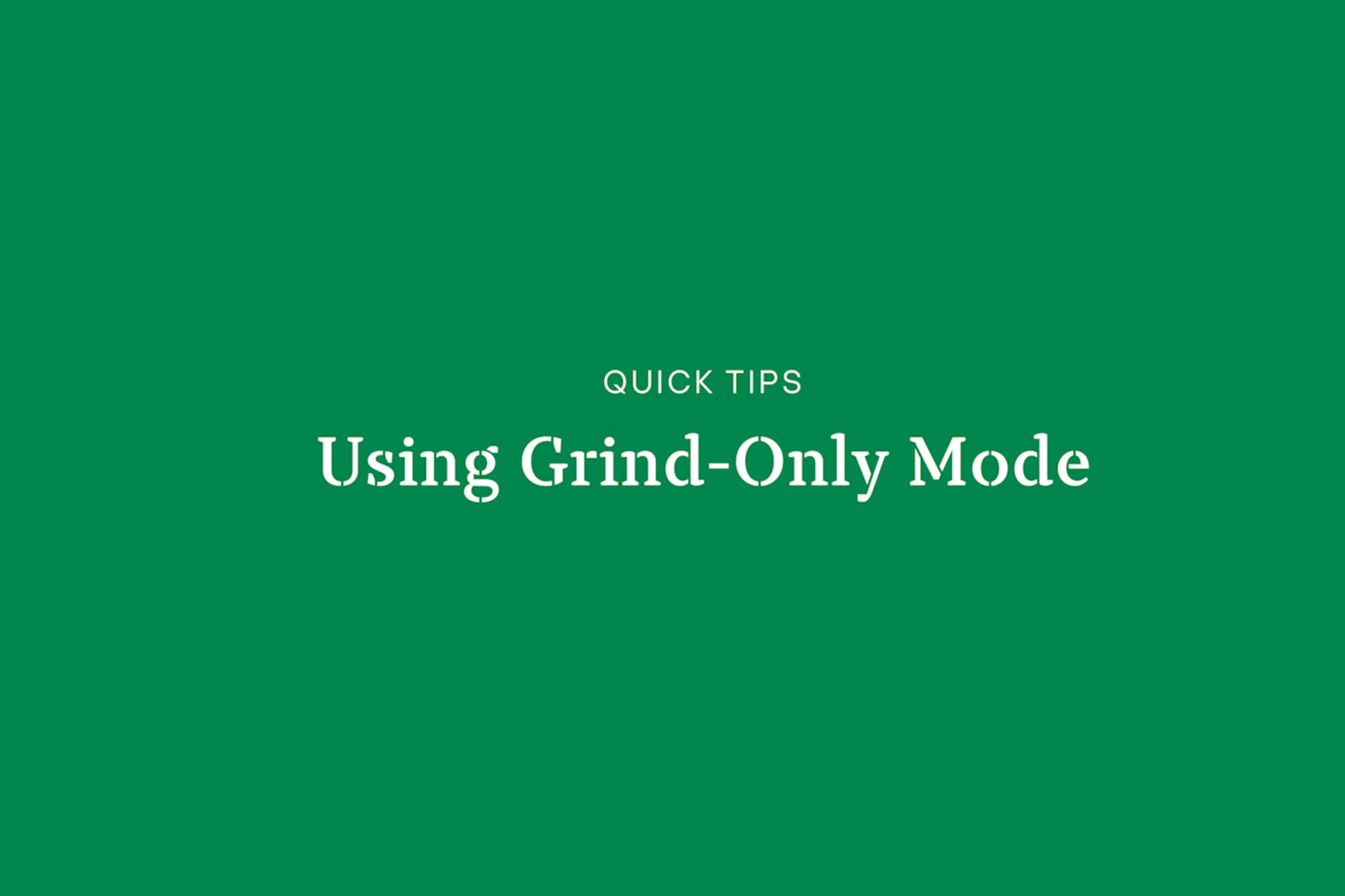 A bright green video poster with a white-lettered title: “Quick Tips: Using Grind-Only Mode.”